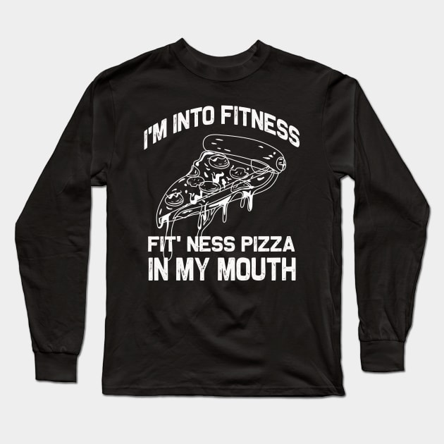 I'm into Fitness | Funny Fit' Ness Pizza in my mouth Long Sleeve T-Shirt by MerchMadness